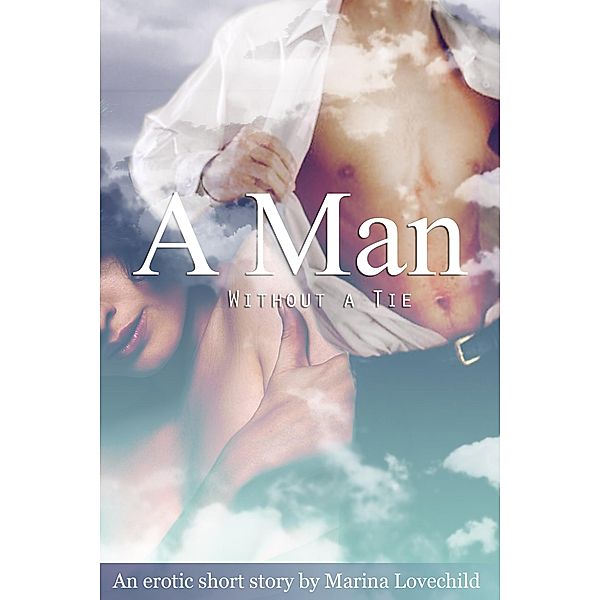 A Man Without a Tie: An Erotic Short Story, Marina Lovechild