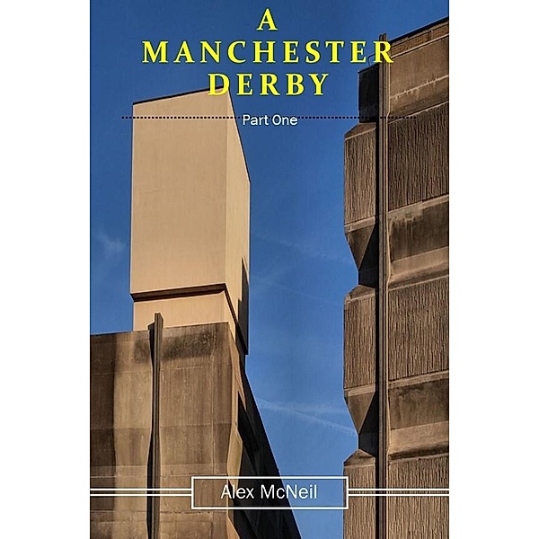 A Manchester Derby: Part 1 (Manchester Derby Series, #1) / Manchester Derby Series, Alex McNeil