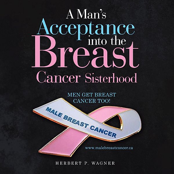 A Man's Acceptance into the Breast Cancer Sisterhood, Herbert P. Wagner