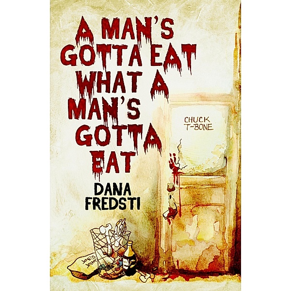 A Man's Gotta Eat What a Man's Gotta Eat, Dana Fredsti