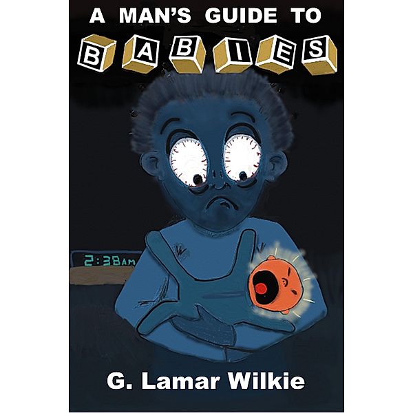 A Man's Guide to Babies, G. Lamar Wilkie