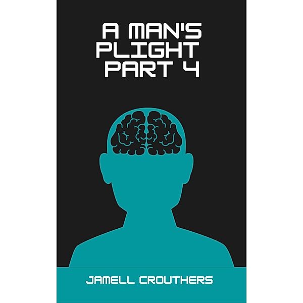 A Man's Plight 4 / A Man's Plight, Jamell Crouthers