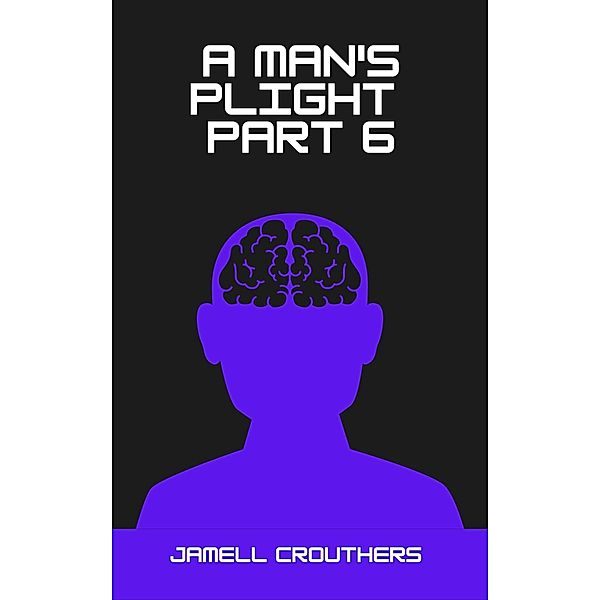 A Man's Plight 6 / A Man's Plight, Jamell Crouthers