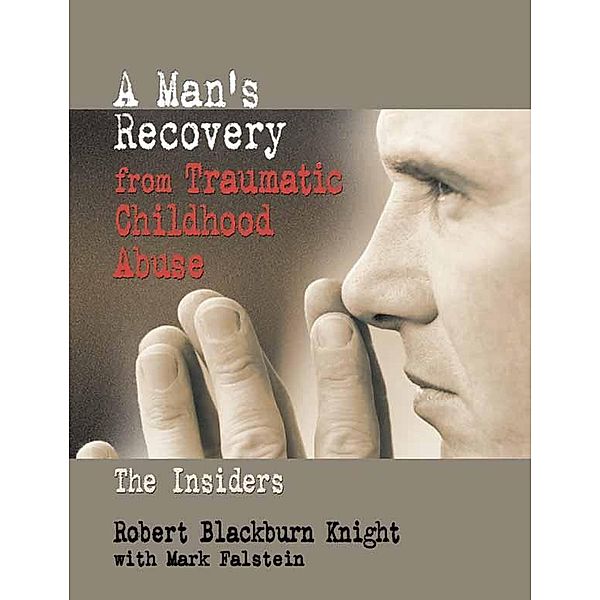 A Man's Recovery from Traumatic Childhood Abuse, Robert Blackburn Knight, Mark Falstein