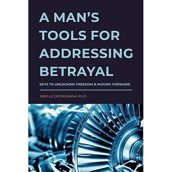 A Man's Tools for Addressing Betrayal, Sibylle Georgianna