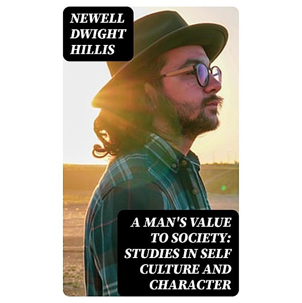 A Man's Value to Society: Studies in Self Culture and Character, Newell Dwight Hillis