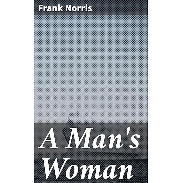 A Man's Woman, Frank Norris