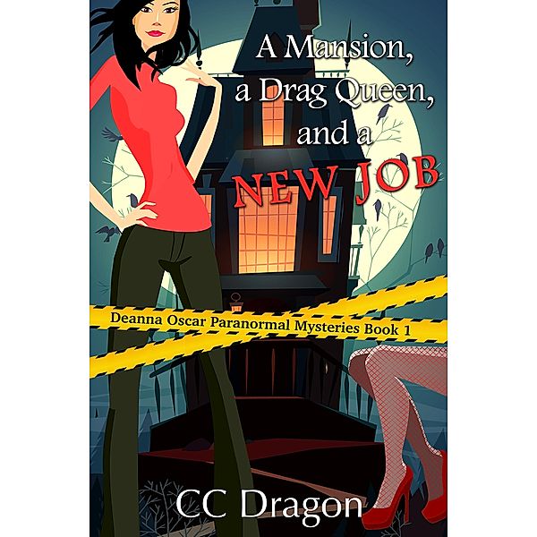 A Mansion, A Drag Queen, And A New Job (Deanna Oscar Paranormal Mystery, #1) / Deanna Oscar Paranormal Mystery, Cc Dragon