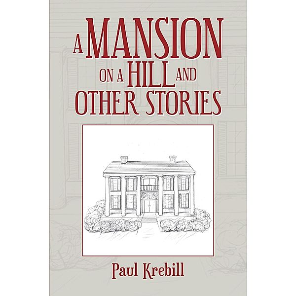 A Mansion on a Hill and Other Stories, Paul Krebill