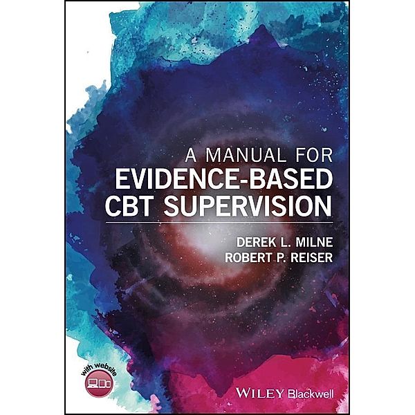 A Manual for Evidence-Based CBT Supervision, Derek L. Milne, Robert P. Reiser