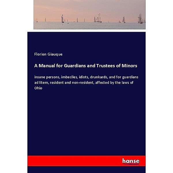 A Manual for Guardians and Trustees of Minors, Florien Giauque