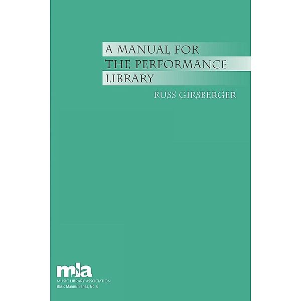 A Manual for the Performance Library / Music Library Association Basic Manual Series Bd.6, Russ Girsberger