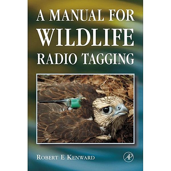 A Manual for Wildlife Radio Tagging, Robert E. Kenward