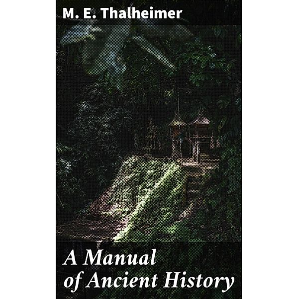 A Manual of Ancient History, M. E. Thalheimer
