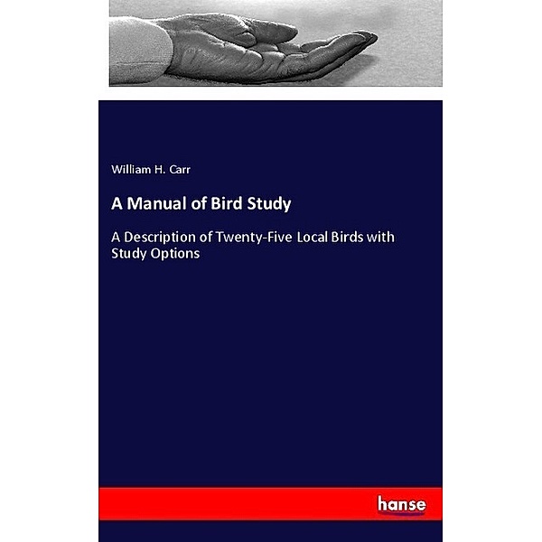 A Manual of Bird Study, William H. Carr