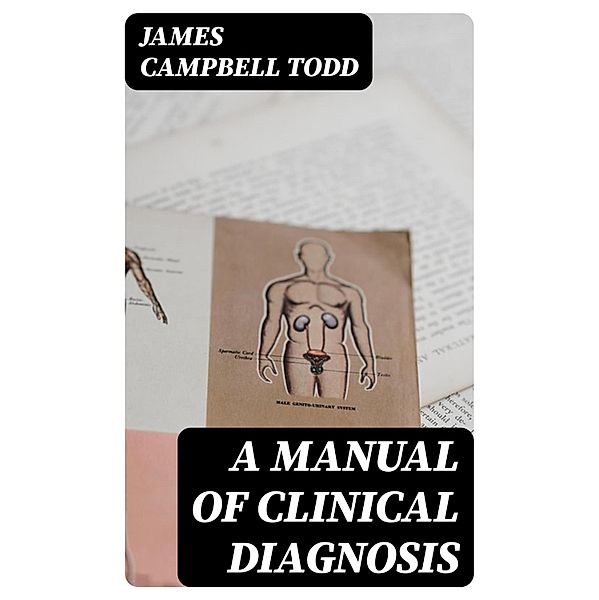 A Manual of Clinical Diagnosis, James Campbell Todd