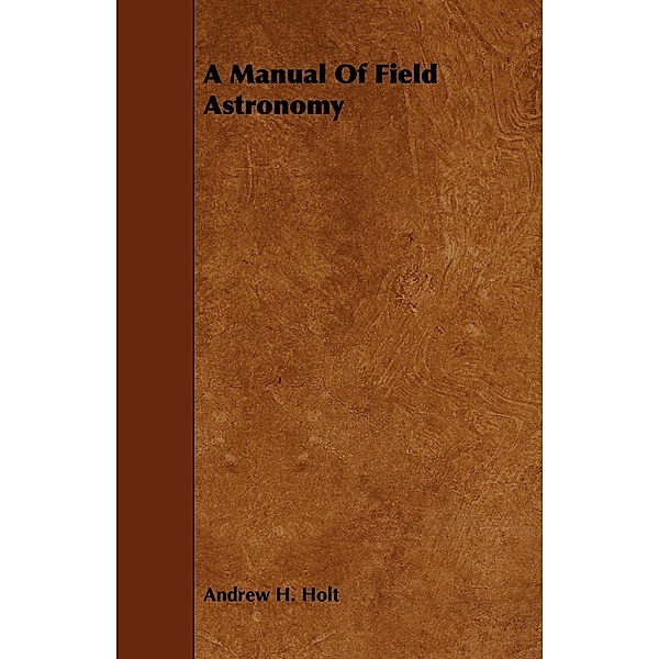 A Manual of Field Astronomy, Andrew H. Holt