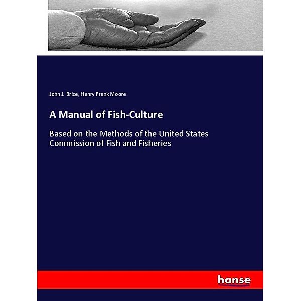A Manual of Fish-Culture, John J. Brice, Henry Frank Moore