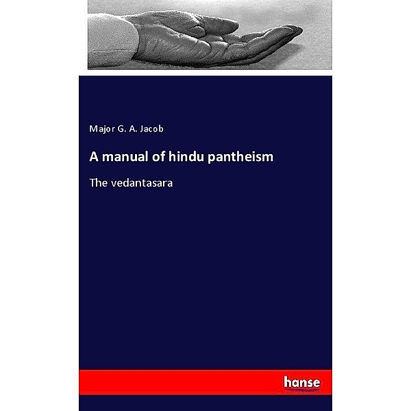 A manual of hindu pantheism, Major G. A. Jacob