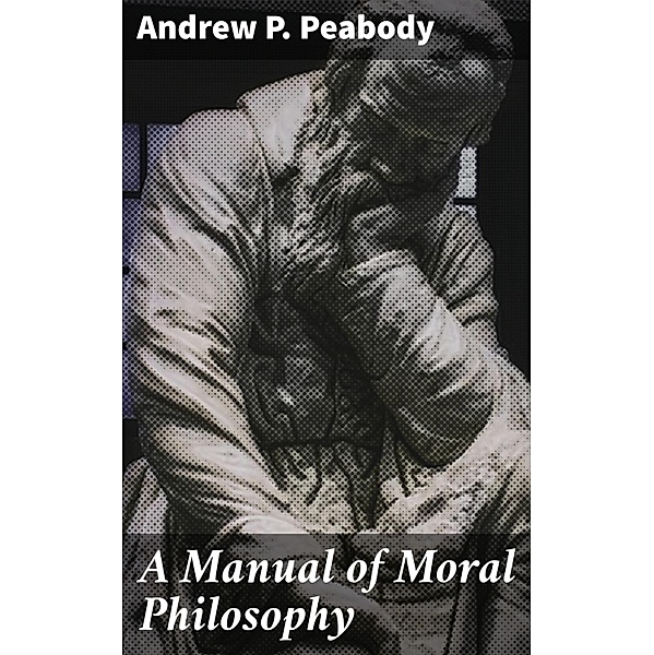 A Manual of Moral Philosophy, Andrew P. Peabody