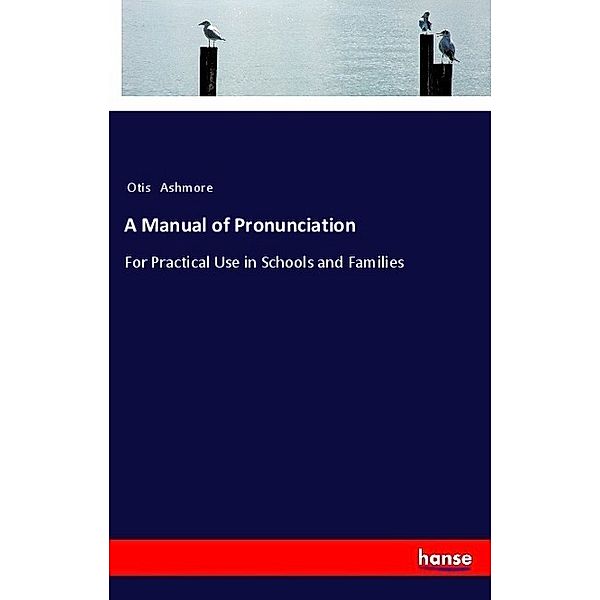 A Manual of Pronunciation, Otis Ashmore