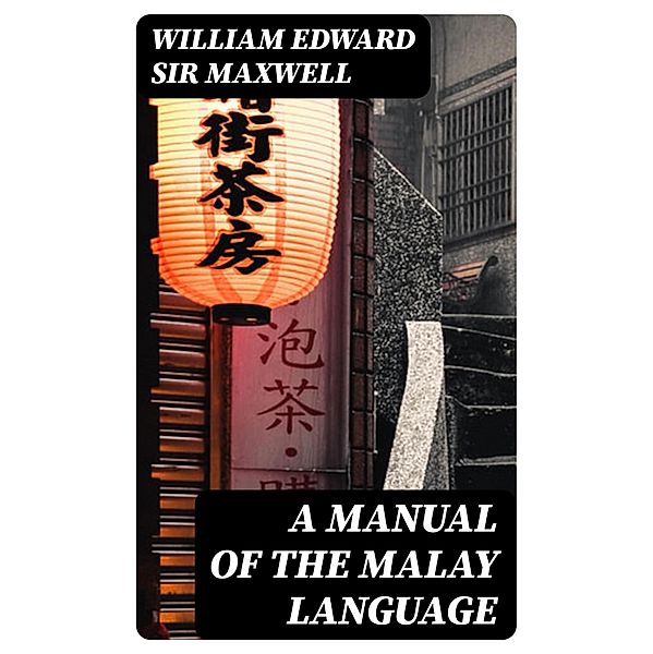 A Manual of the Malay language, William Edward Maxwell