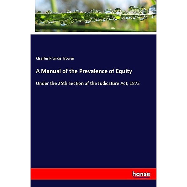 A Manual of the Prevalence of Equity, Charles Francis Trower