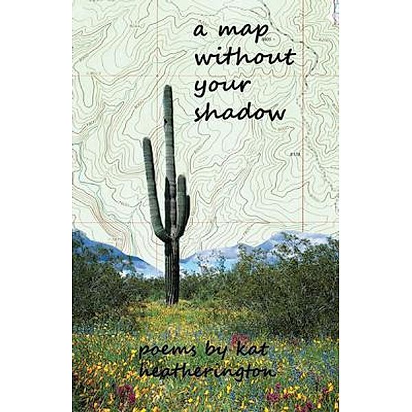 A Map Without Your Shadow, Kat Heatherington