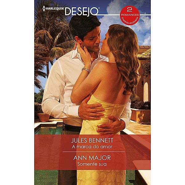 A marca do amor - Somente sua / OMNIBUS DESEJO Bd.74, Jules Bennett, Ann Major