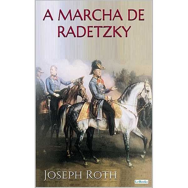 A MARCHA DE RADETZKY - Joseph Roth, Joseph Roth
