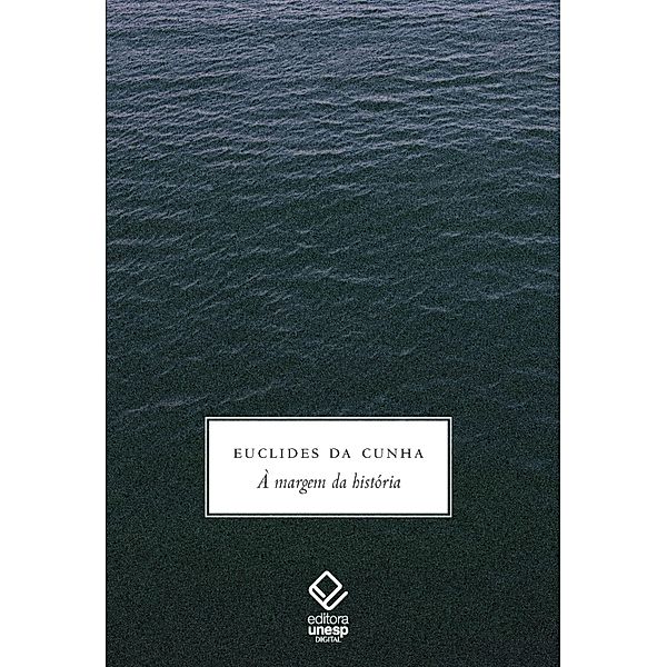 À margem da história - Euclides da Cunha, Felipe Pereira Rissato, Leopoldo M. Bernucci, Francisco Foot Hardman