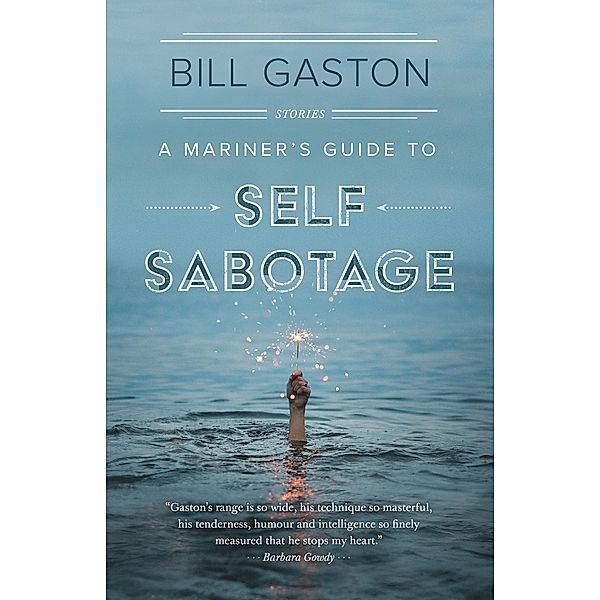 A Mariner's Guide to Self Sabotage, Bill Gaston