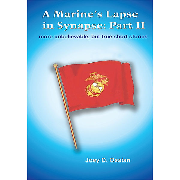 A Marine's Lapse in Synapse: Part Ii, Joey D. Ossian