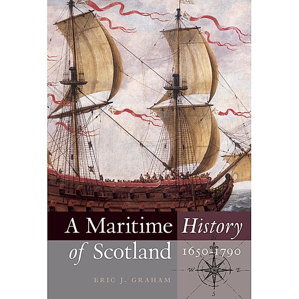 A Maritime History of Scotland, 1650-1790, Eric J. Graham