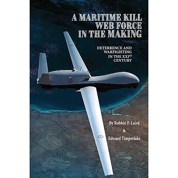 A Maritime Kill Web Force in the Making, Robbin F. Laird, Edward Timperlake