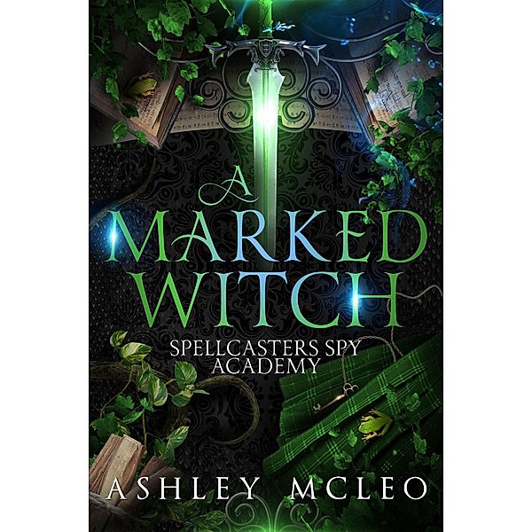 A Marked Witch (Spellcasters Spy Academy Series, #1.5) / Spellcasters Spy Academy Series, Ashley McLeo