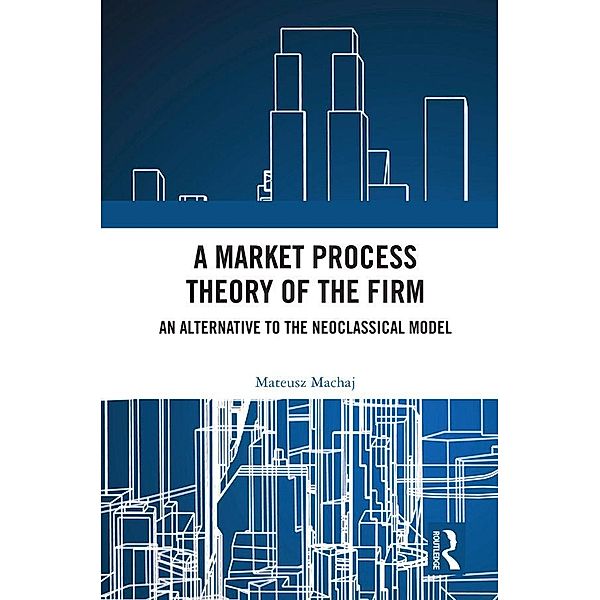 A Market Process Theory of the Firm, Mateusz Machaj