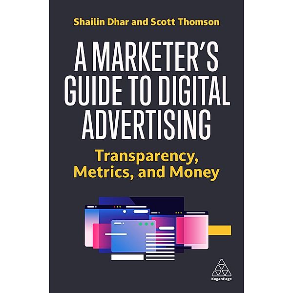 A Marketer's Guide to Digital Advertising, Shailin Dhar, Scott Thomson