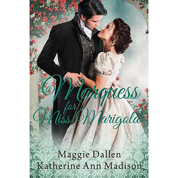 A Marquess for Miss Marigold (A Wallflower's Wish, #3) / A Wallflower's Wish, Maggie Dallen, Katherine Ann Madison