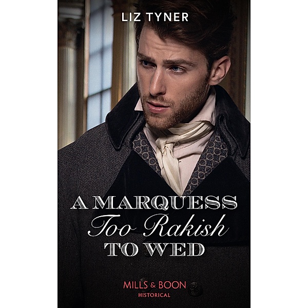 A Marquess Too Rakish To Wed (Mills & Boon Historical), Liz Tyner