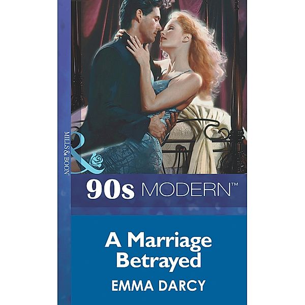 A Marriage Betrayed (Mills & Boon Vintage 90s Modern), Emma Darcy