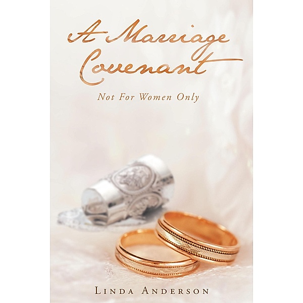 A Marriage Covenant: Not For Women Only, Linda Anderson