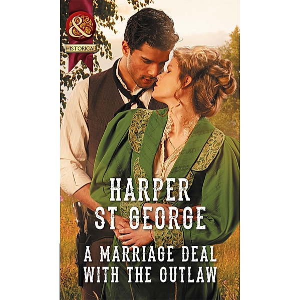 A Marriage Deal With The Outlaw (Mills & Boon Historical) (Outlaws of the Wild West, Book 2) / Mills & Boon Historical, Harper St. George