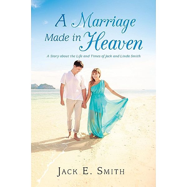 A Marriage Made in Heaven / Page Publishing, Inc., Jack E. Smith Sr.