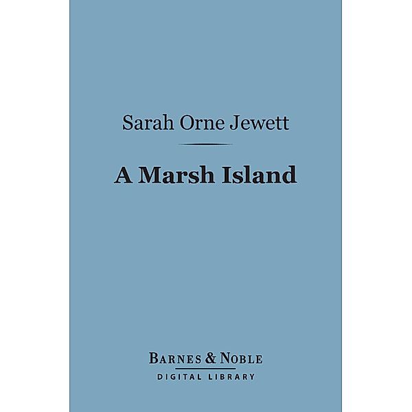 A Marsh Island (Barnes & Noble Digital Library) / Barnes & Noble, Sarah Orne Jewett