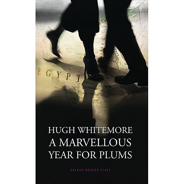 A Marvellous Year for Plums / Oberon Modern Plays, Hugh Whitemore