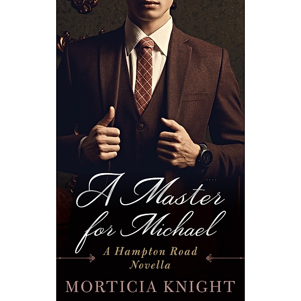 A Master for Michael (A Hampton Road Club Novella, #1) / A Hampton Road Club Novella, Morticia Knight