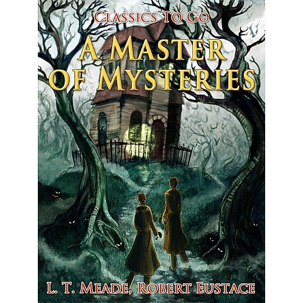 A Master of Mysteries, Robert Eustace, L. T. Meade