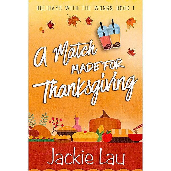 A Match Made for Thanksgiving (Holidays with the Wongs, #1) / Holidays with the Wongs, Jackie Lau