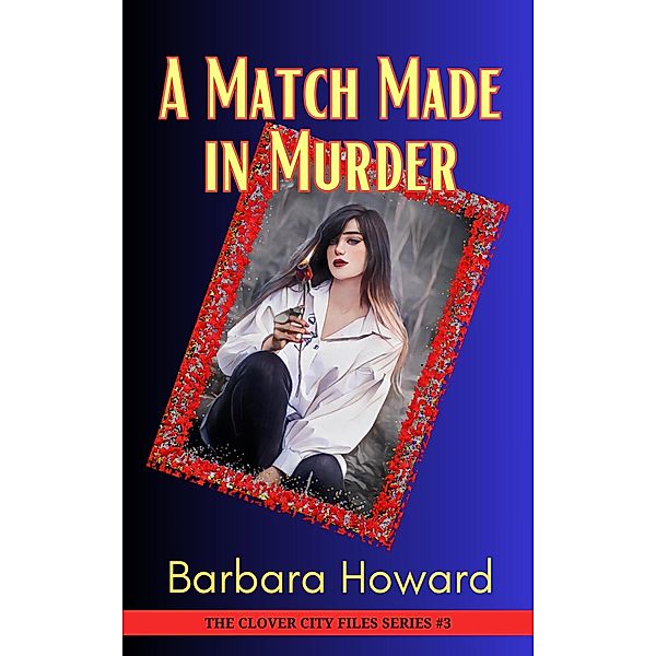 A Match Made In Murder (The Clover City Files, #3) / The Clover City Files, Barbara Howard